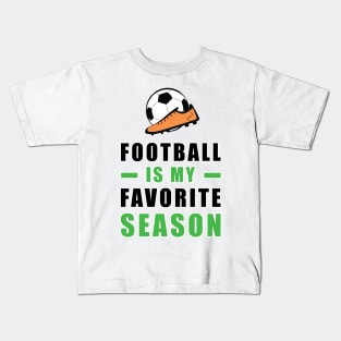 Football / Soccer Is My Favorite Season Kids T-Shirt